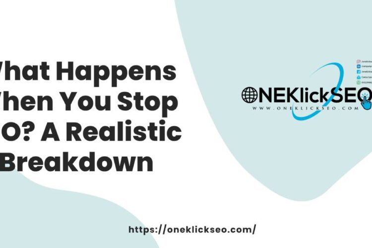 What Happens When You Stop SEO - A Realistic Breakdown